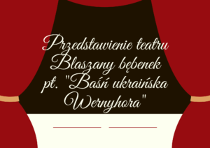 Read more about the article Przedstawienie teatru Blaszany Bębenek pt. „Baśń ukraińska Wernyhora”
