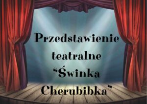 Read more about the article Przedstawienie teatralne „Świnka Cherubinka”